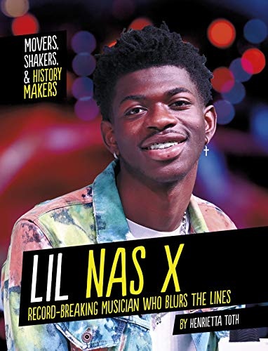 Lil Nas X: Record-Breaking Musician Who Blurs the Lines (Movers, Shakers, and History Makers)
