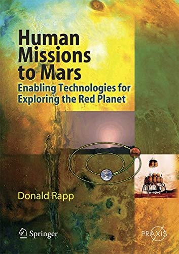 Human Missions to Mars: Enabling Technologies for Exploring the Red Planet (Springer Praxis Books)