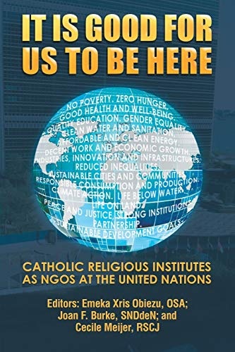 It Is Good for Us to Be Here: Catholic Religious Institutes as NGOs at the United Nations