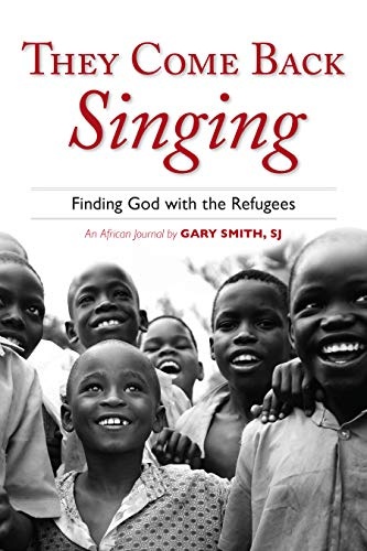 They Come Back Singing: Finding God with the Refugees