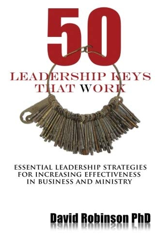 50 Leadership Keys That Work: Essential leadership strategies for increasing effectiveness in business and ministry