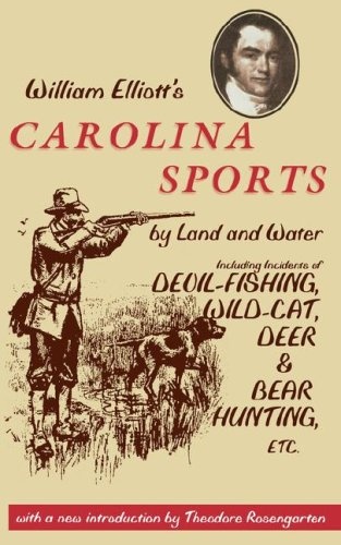 Carolina Sports by Land and Water: Including Incidents of Devil-Fishing, Wildcat, Deer, and Bear Hunting, Etc. (Southern Classics)