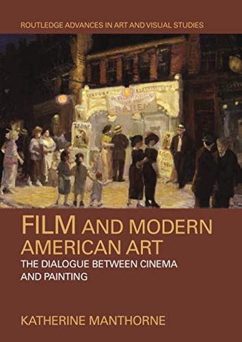 Film and Modern American Art (Routledge Advances in Art and Visual Studies)