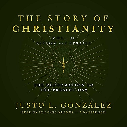 The Story of Christianity, Vol. 2, Revised and Updated: The Reformation to the Present Day