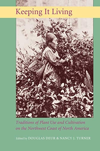 Keeping It Living: Traditions of Plant Use and Cultivation on the Northwest Coast of North America