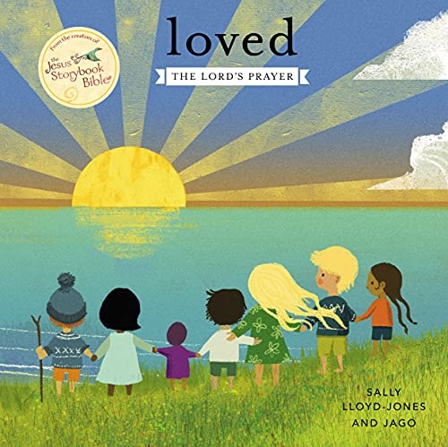 Loved: The Lordâs Prayer (Jesus Storybook Bible)