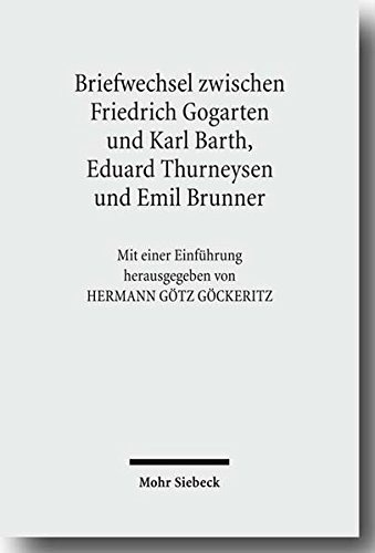 Friedrich Gogartens Briefwechsel Mit Karl Barth, Eduard Thurneysen Und Emil Brunner (German Edition)