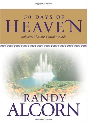 50 Days of Heaven: Reflections That Bring Eternity to Light (A Devotional Based on the Award-Winning Full-Length Book Heaven)