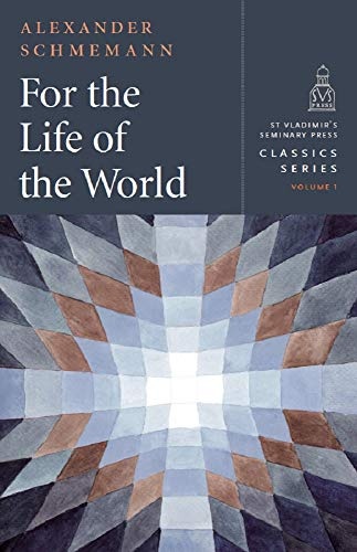 For the Life of the World: Sacraments and Orthodoxy (Classics Series) Hardcover (St Vladimir's Seminary Press Classics)