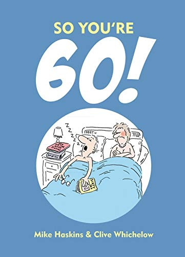 SO YOU'RE 60: A Handbook for the Newly Confused