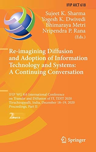 Re-imagining Diffusion and Adoption of Information Technology and Systems: A Continuing Conversation: IFIP WG 8.6 International Conference on Transfer ... and Communication Technology, 618)