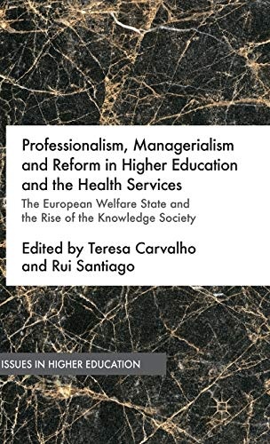 Professionalism, Managerialism and Reform in Higher Education and the Health Services: The European Welfare State and the Rise of the Knowledge Society (Issues in Higher Education)