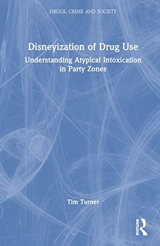 Disneyization of Drug Use: Understanding Atypical Intoxication in Party Zones