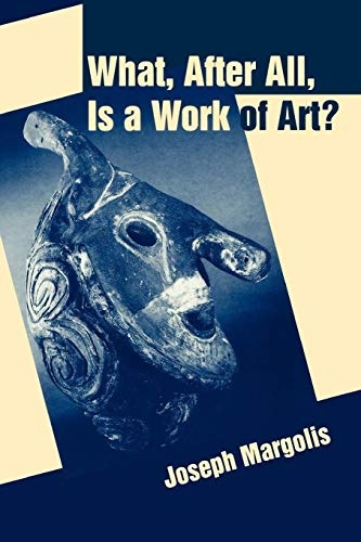 What, After All, Is a Work of Art?: Lectures in the Philosophy of Art