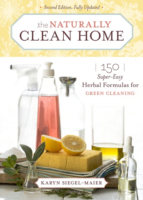 The Naturally Clean Home: 150 Super-Easy Herbal Formulas for Green Cleaning