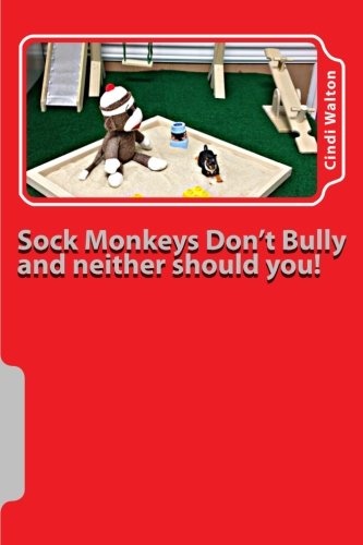 Sock Monkeys Don't Bully and neither should you!: anti-bullying (Sock Monkey Nation) (Volume 2)