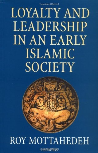 Loyalty and Leadership in An Early Islamic Society