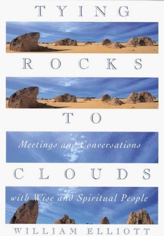 Tying Rocks to Clouds: Meetings and Conversations With Wise and Spiritual People