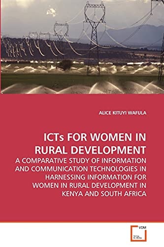 ICTs FOR WOMEN IN RURAL DEVELOPMENT: A COMPARATIVE STUDY OF INFORMATION AND COMMUNICATION TECHNOLOGIES IN HARNESSING INFORMATION FOR WOMEN IN RURAL DEVELOPMENT IN KENYA AND SOUTH AFRICA