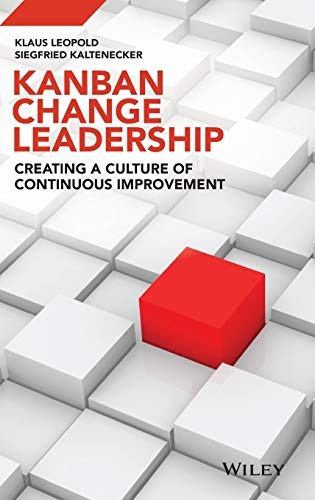 Kanban Change Leadership: Creating a Culture of Continuous Improvement