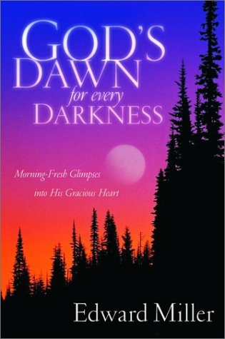 God's Dawn for Every Darkness: Morning-Fresh Glimpses into His Gracious Heart