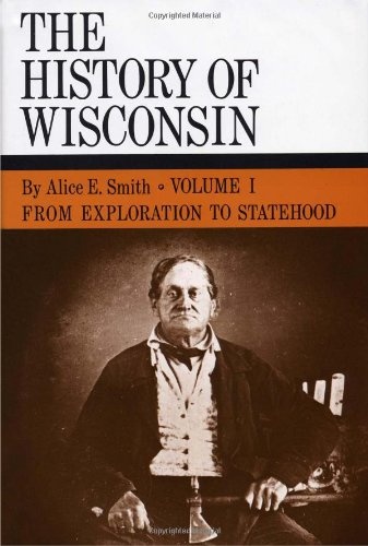 History Of Wisconsin: Volume I: From Exploration To Statehood