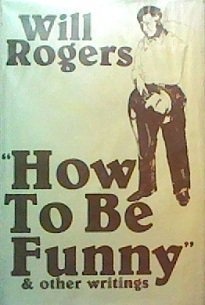 How to Be Funny and Other Writings of Will Rogers