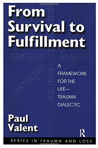 From Survival to Fulfilment: A Framework for the Life-Trauma Dialectic (Series in Trauma and Loss)