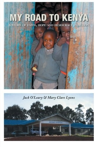 My Road to Kenya: A Story of Faith, Hope and Democracy in Action