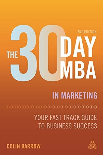 The 30 Day MBA in Marketing: Your Fast Track Guide to Business Success (30 Day MBA Series)
