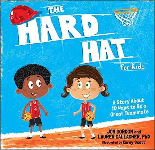 The Hard Hat for Kids: A Story About 10 Ways to Be a Great Teammate (Jon Gordon)