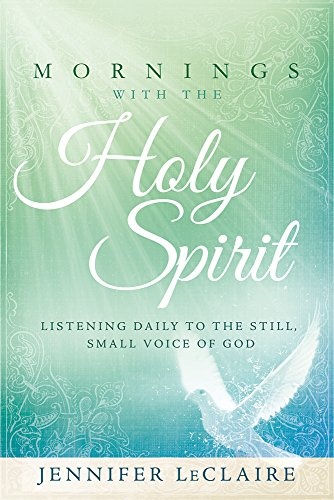 Mornings With the Holy Spirit: Listening Daily to the Still, Small Voice of God