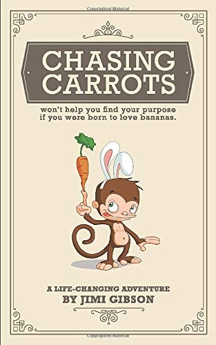 Chasing Carrots: won't help you find your purpose if you were born to love bananas.