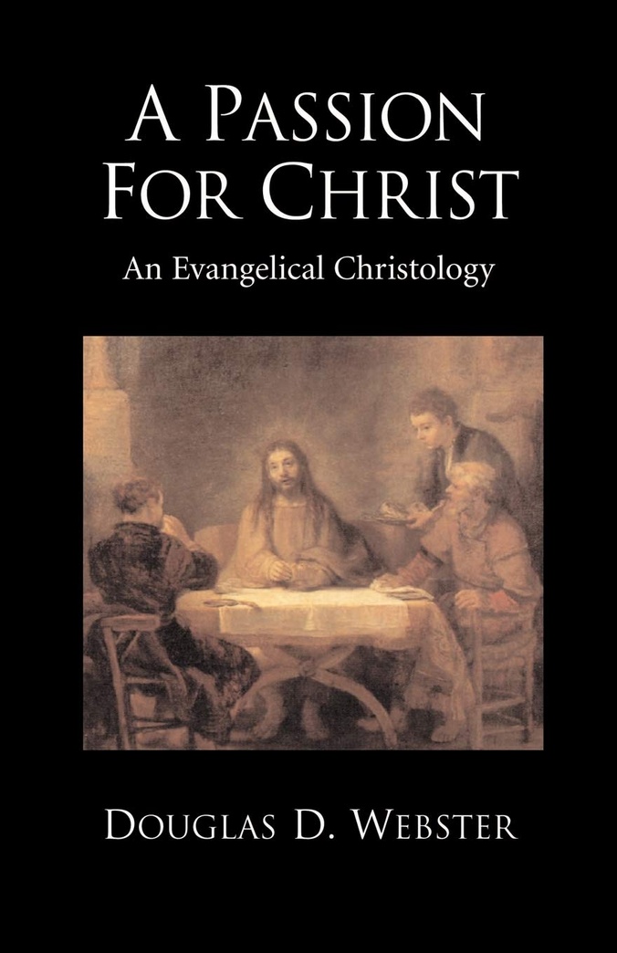 A Passion for Christ: An Evangelical Christology
