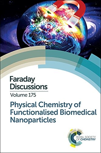 Physical Chemistry of Functionalised Biomedical Nanoparticles: Faraday Discussion 175 (Faraday Discussions (Volume 175))