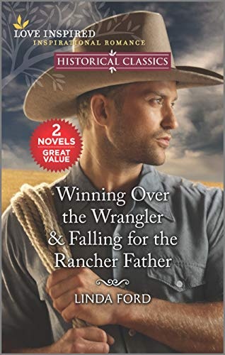 Winning Over the Wrangler & Falling for the Rancher Father (Love Inspired Historical Classics)