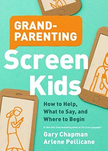 Grandparenting Screen Kids: How to Help, What to Say, and Where to Begin