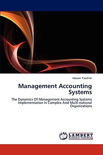 Management Accounting Systems: The Dynamics Of Management Accounting Systems Implementation In Complex And Multi-national Organizations