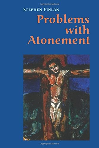 Problems With Atonement: The Origins of, and Controversy about, the Atonement Doctrine