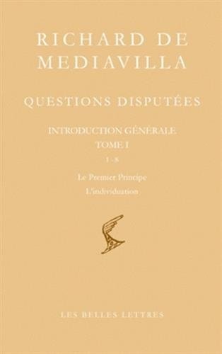 Richard de Mediavilla. Questions disputées. Introduction générale Tome I: Questions 1-8 : le Premier Principe. L'individuation (Bibliotheque Scolastique) (French Edition)
