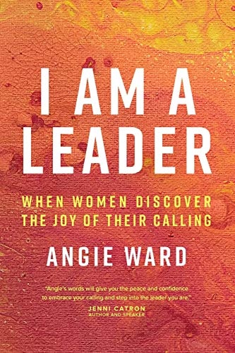 I Am a Leader: When Women Discover the Joy of Their Calling