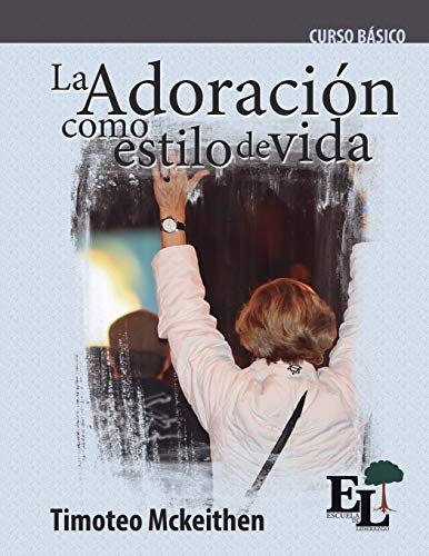 AdoraciÃ³n como estilo de vida: Curso BÃ¡sico de la Escuela de Liderazgo (Spanish Edition)