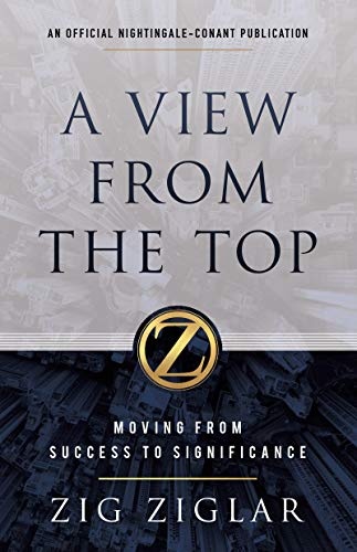 A View from the Top: Moving from Success to Significance (Official Nightingale Conant Publication)
