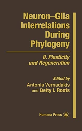 NeuronâGlia Interrelations During Phylogeny: II. Plasticity and Regeneration (Contemporary Neuroscience)