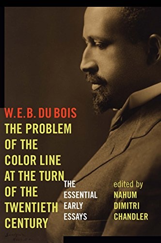 The Problem of the Color Line at the Turn of the Twentieth Century: The Essential Early Essays (American Philosophy)