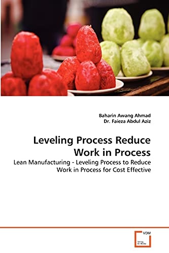 Leveling Process Reduce Work in Process: Lean Manufacturing - Leveling Process to Reduce Work in Process for Cost Effective