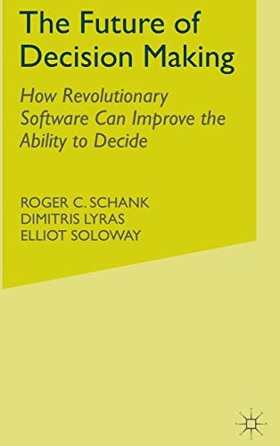 The Future of Decision Making: How Revolutionary Software Can Improve the Ability to Decide