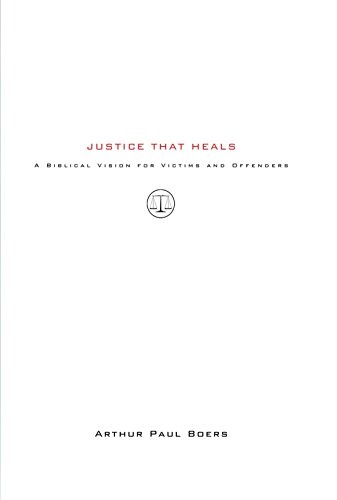 Justice That Heals: A Biblical Vision for Victims and Offenders