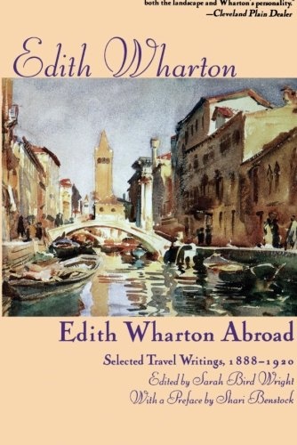 EDITH WHARTON ABROAD 1888-1920: Selected Travel Writings, 1888-1920