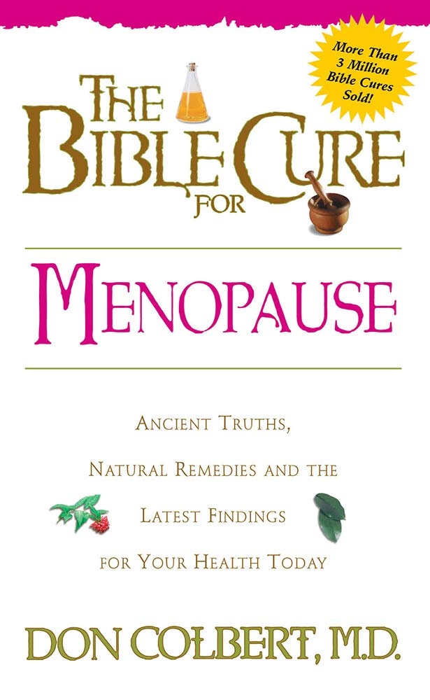 The Bible Cure for Menopause: Ancient Truths, Natural Remedies and the Latest Findings for Your Health Today (New Bible Cure (Siloam))